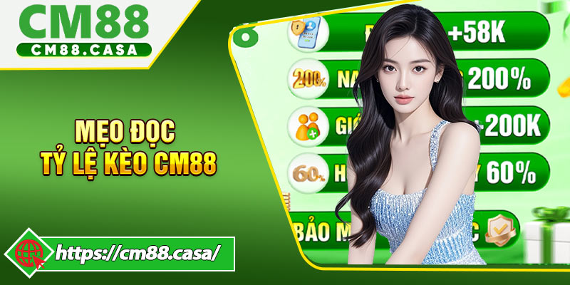 Top 3 mẹo đọc tỷ lệ kèo CM88 chuẩn xác 