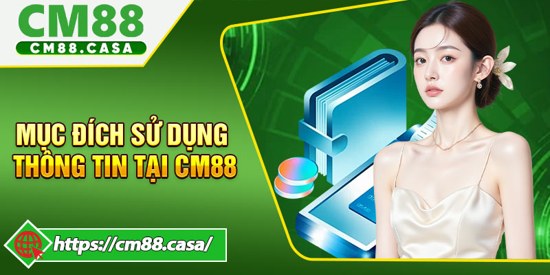 Mục Đích Sử Dụng Thông Tin Tại CM88