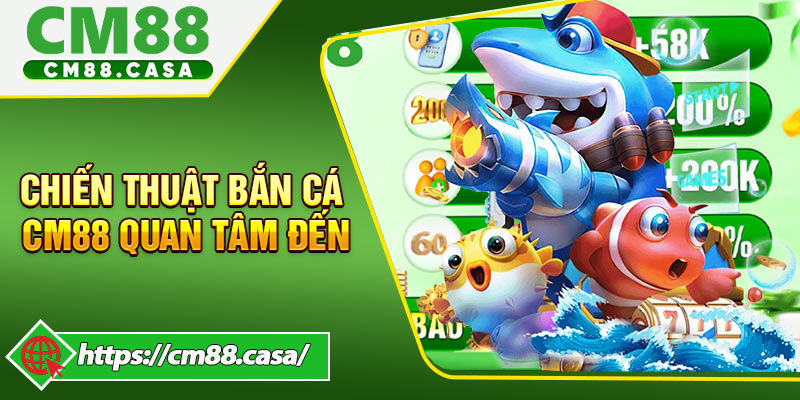 Chiến thuật bắn cá CM88 quan tâm đến yếu tố kiểm soát đạn