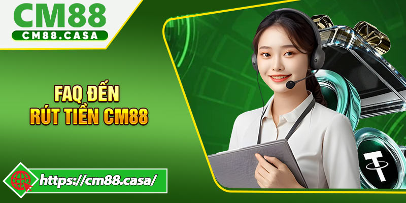 Giải đáp câu hỏi liên quan đến rút tiền CM88