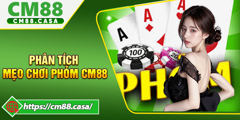Kỹ năng phân tích bài rác theo mẹo chơi Phỏm CM88