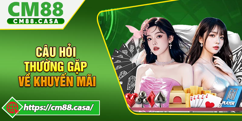 FAQ những câu hỏi thường gặp đối với khuyến mãi và tiền thưởng