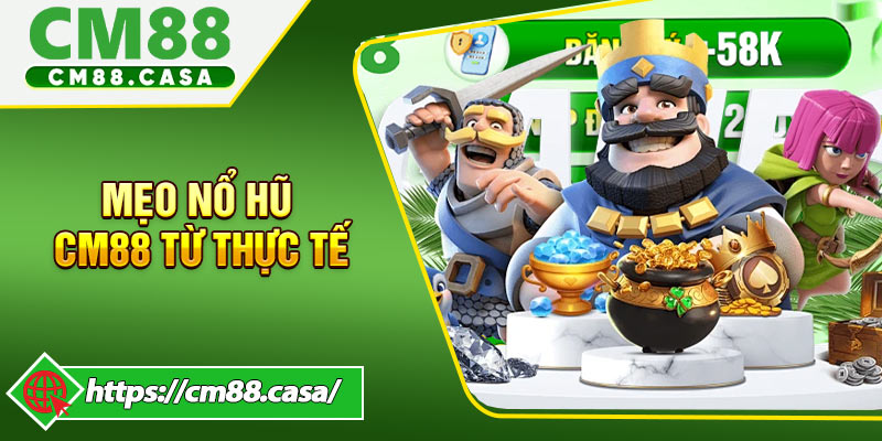 Các Mẹo chơi nổ hũ CM88 từ thực tế