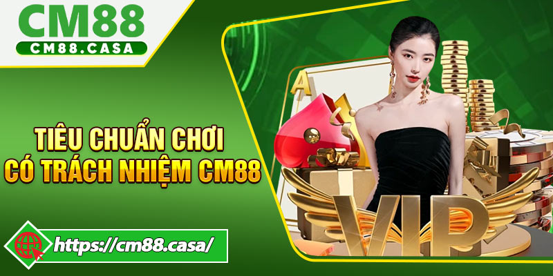 Tiêu Chuẩn Chơi Có Trách Nhiệm CM88