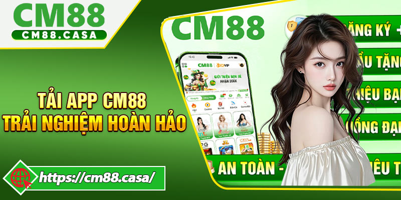 Tải app CM88 để có những trải nghiệm hoàn hảo